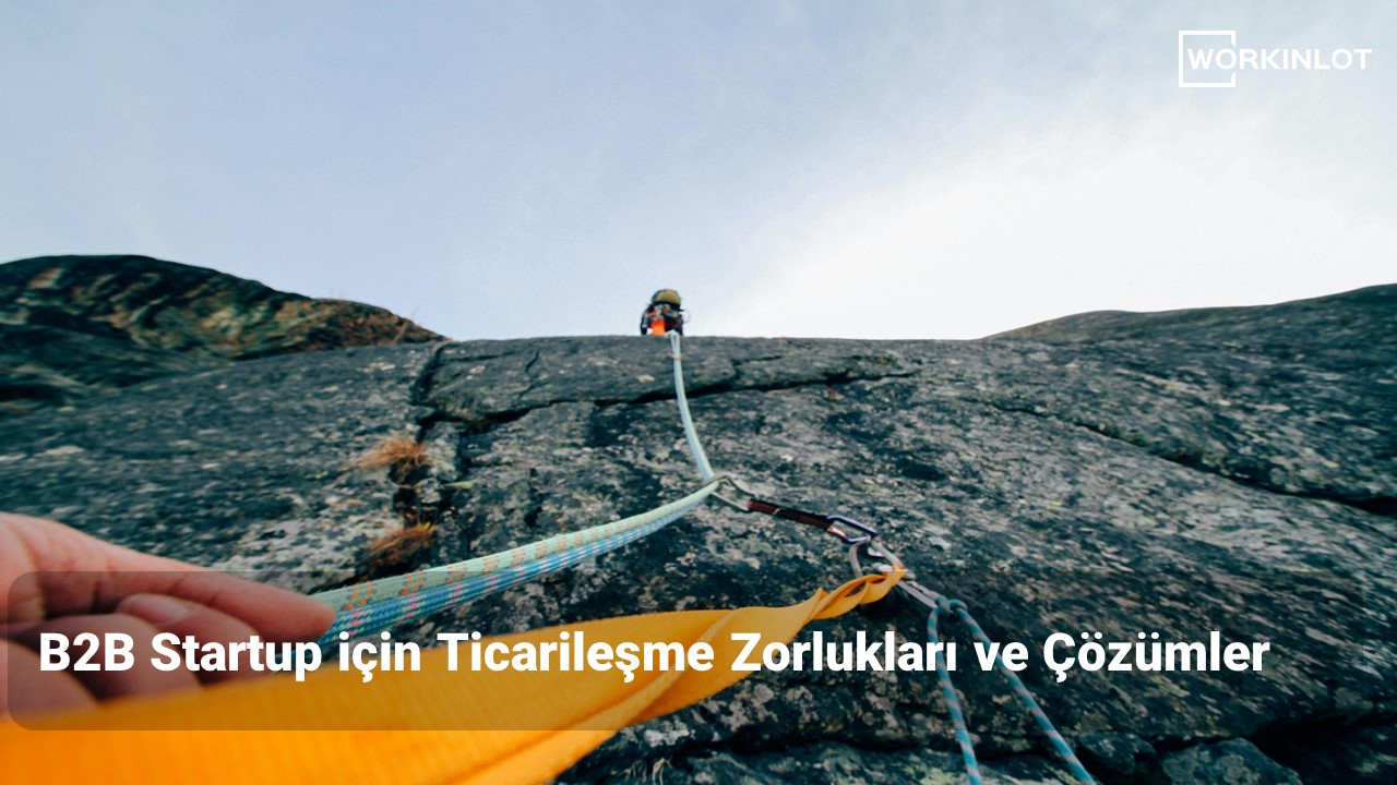 B2B Startup için Ticarileşme Zorlukları ve Çözümler