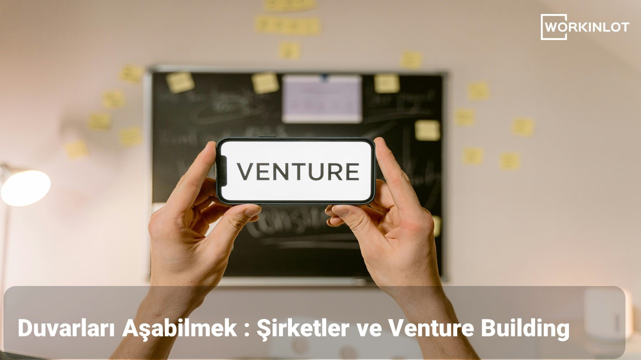 Duvarları Aşabilmek :    Şirketler ve Venture Building